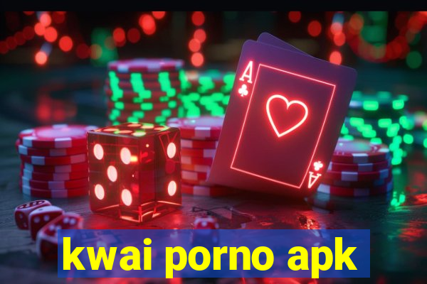 kwai porno apk